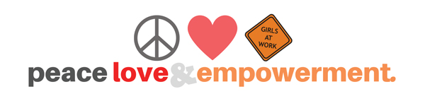 Peace Love & Empowerment - Girls at Work